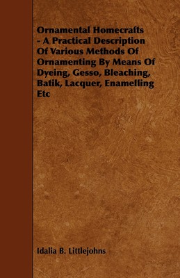 【预售 按需印刷】Ornamental Homecrafts - A Practical Description of Various Methods of Ornamenting by Means of Dyeing