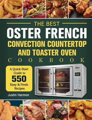 预售 按需印刷 The Best Oster French Convection Countertop and Toaster Oven Cookbook