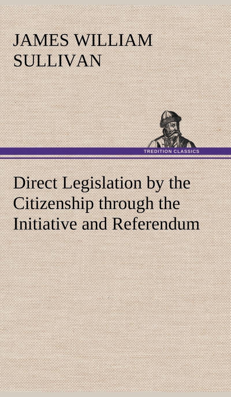 【预售 按需印刷】Direct Legislation by the Citizenship through the Initiative and Referendum 书籍/杂志/报纸 文学小说类原版书 原图主图