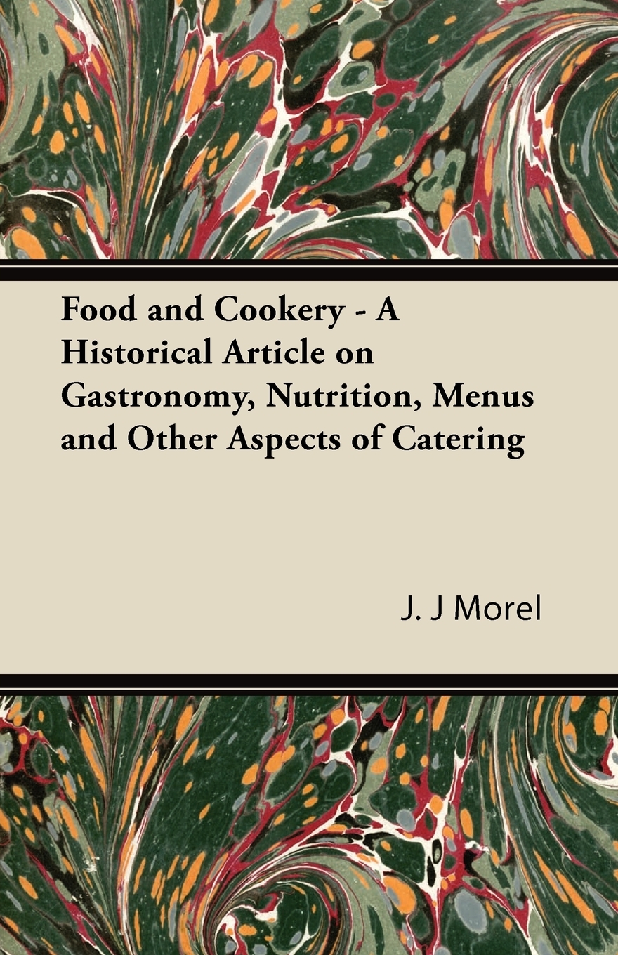 【预售按需印刷】Food and Cookery- A Historical Article on Gastronomy Nutrition Menus and Other Aspects of Caterin