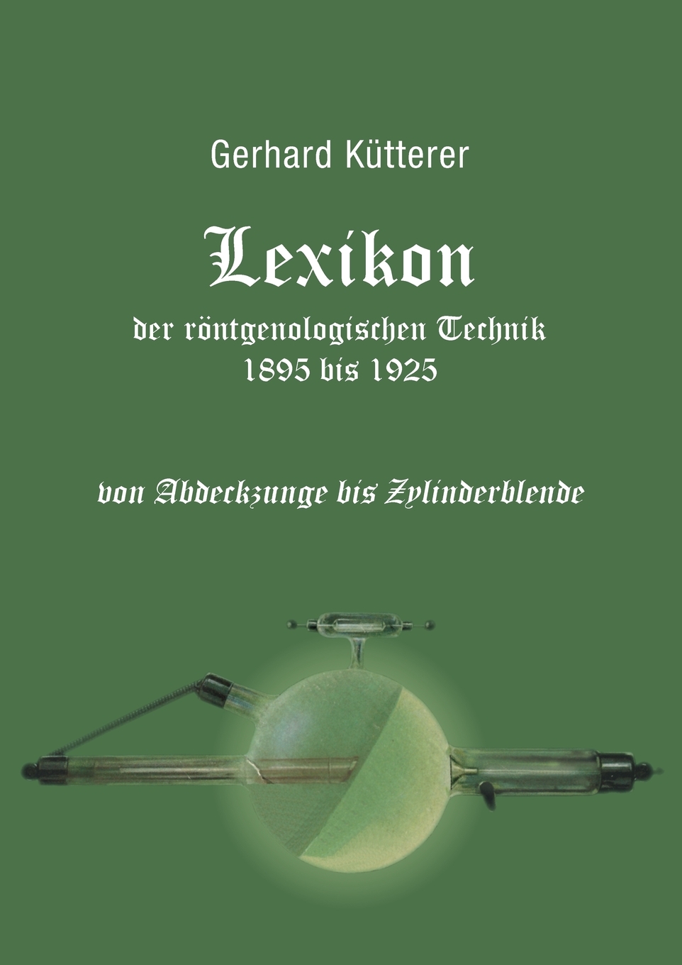 预售按需印刷Lexikon der r?ntgenologischen Technik 1895 bis 1925 von Abdeckzunge bis Zylinderblende德语ger