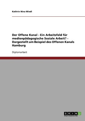 预售 按需印刷Der Offene Kanal - Ein Arbeitsfeld für medienp?dagogische Soziale Arbeit?  - Dargestellt am Beispiel德语ge