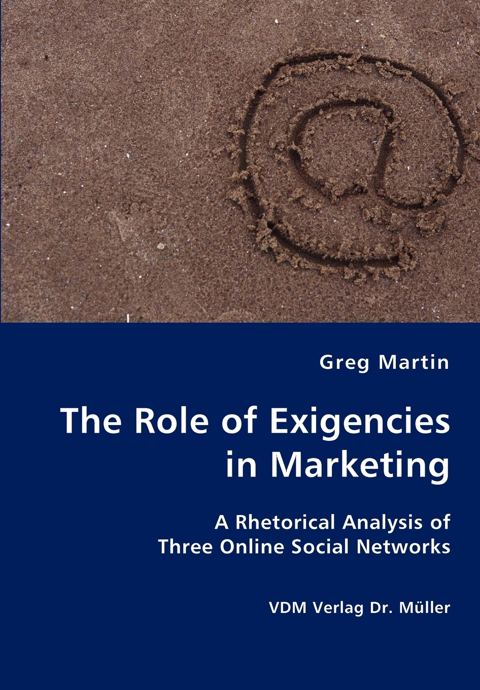 【预售按需印刷】The Role of Exigencies in Marketing- A Rhetorical Analysis of Three Online Social Networks