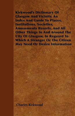 【预售 按需印刷】Kirkwood s Dictionary Of Glasgow And Vicinity. An Index And Guide To Places  Institutions  Societies