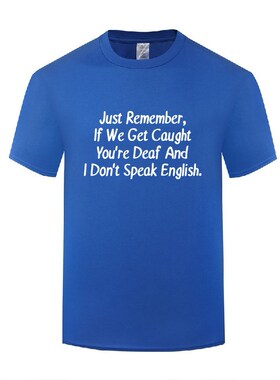 新奇滑稽讽刺短袖圆领棉T恤男宽松 If We Get Caught You're Deaf