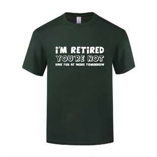 创意短袖棉T恤男宽松 I'm Retired You're Not 搞笑退休礼物爸爸