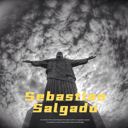 萨尔加多 Sebastiao Salgado 用镜头记录苦难与希望 摄影学习素材