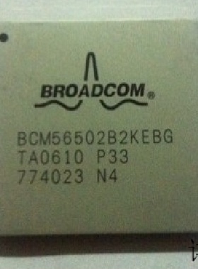 BCM56502B2KEBG全新原装 原厂渠道 咨询下单 保证质量