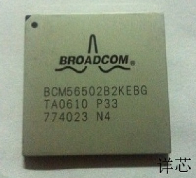 BCM56502B2KEBG全新原装 原厂渠道 咨询下单 保证质量