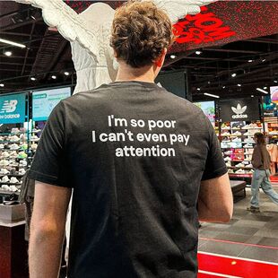 I'm so poor I can't even pay attention趣味英文短袖T恤夏纯棉