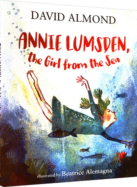 Annie Lumsden,the Girl from the Sea 安妮·拉姆斯登,来自大海的女孩 精装原版引进 David Almond 著 Beatrice Alemagna 绘