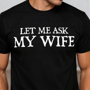Slogan Shirt Ask Sleeve Short Funny Wife’ Let