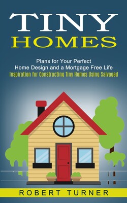 【预售】Tiny Homes: Plans for Your Perfect Home Design and a Mortgage Free Life (Inspiration for Constructing Tiny Hom使用感如何?