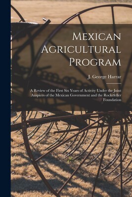 【预售】Mexican Agricultural Program; a Review of the First Six Years of Activity Under the Joint Auspices of the Mexi怎么样,好用不?
