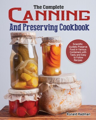 【预售】The Complete Canning and Preserving Cookbook: Scientific Guide to Preserve Food in Various Containers with Tas怎么看?