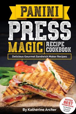 magic recipe cookbook: delicious gourmet sandwich maker recipes