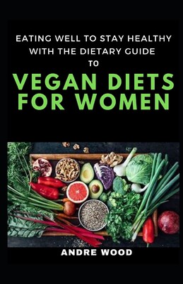 well to stay healthy with the dietary guide to vegan diets for