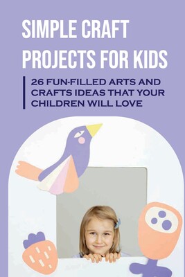 【预售】simple craft projects for kids: 26 fun-filled arts and