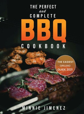 perfect and complete bbq cookbook: the easiest grilling guide
