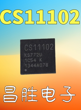 【昌胜电子】CS11102 KS772U K 液晶电视芯片 QFN【直拍】