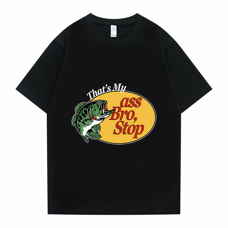 thats my ass bro stop t-shirt fish graphics tee shirt outdoo