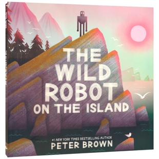 The Wild Robot On The Island 荒野机器人 儿童奇幻故事绘本 岛上的荒野机器人 Peter Brown 图画书 英语早教 英文原版进口图书