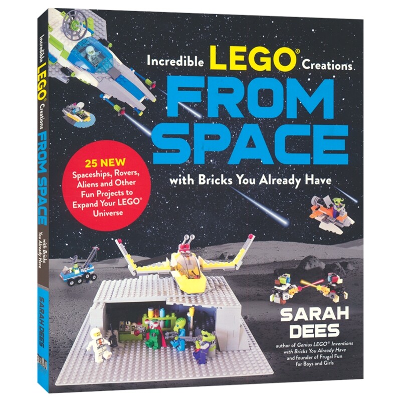 【自营】Incredible LEGO Creations From Space with Bricks You Already Have 乐高创意 用现有的积木打造25艘新飞船 英文原版