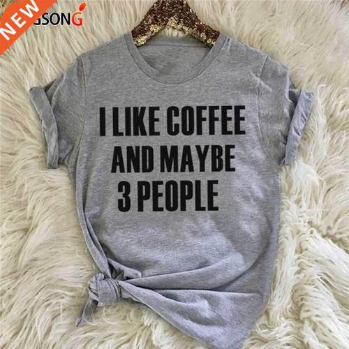 I Like Coffee and Maybe 3 People Lettering Tops for Women G