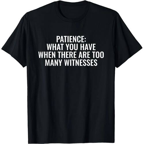 Patience What You Have When There Are Too Many Witnesses T S