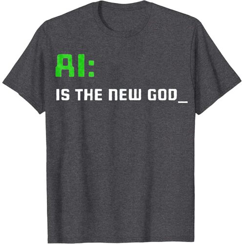 Artificial Intelligence Funny AI Is The New God T-Shirt Unis