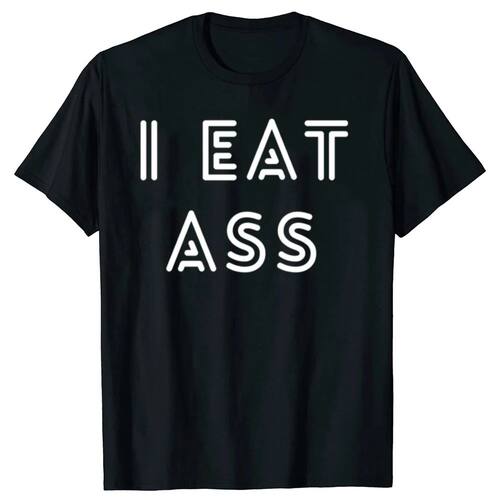 Funny I Eat Ass Classic Graphic T Shirts Men Women Pure Cott