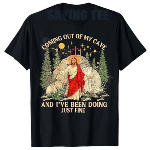 Jesus Coming Out of My Cave and I've Been Doing Just Fine T-