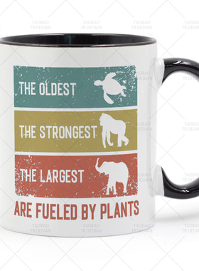 OLDEST STRONGEST LARGEST ARE FULELED BY PLANTS 食草动物 杯子