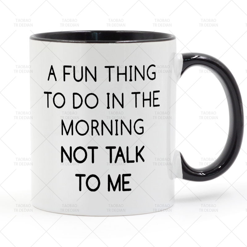 Fun Thing To Do In the Morning Is Not Talk To Me 陶瓷马克杯