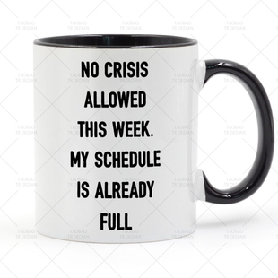 No Crisis Allowed This Week My Schedule is Already陶瓷马克杯