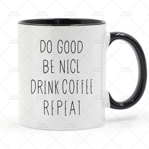 重复 DO GOOD,BE NICE,DRINK COFFEE, REPEAT 陶瓷马克杯水杯杯子
