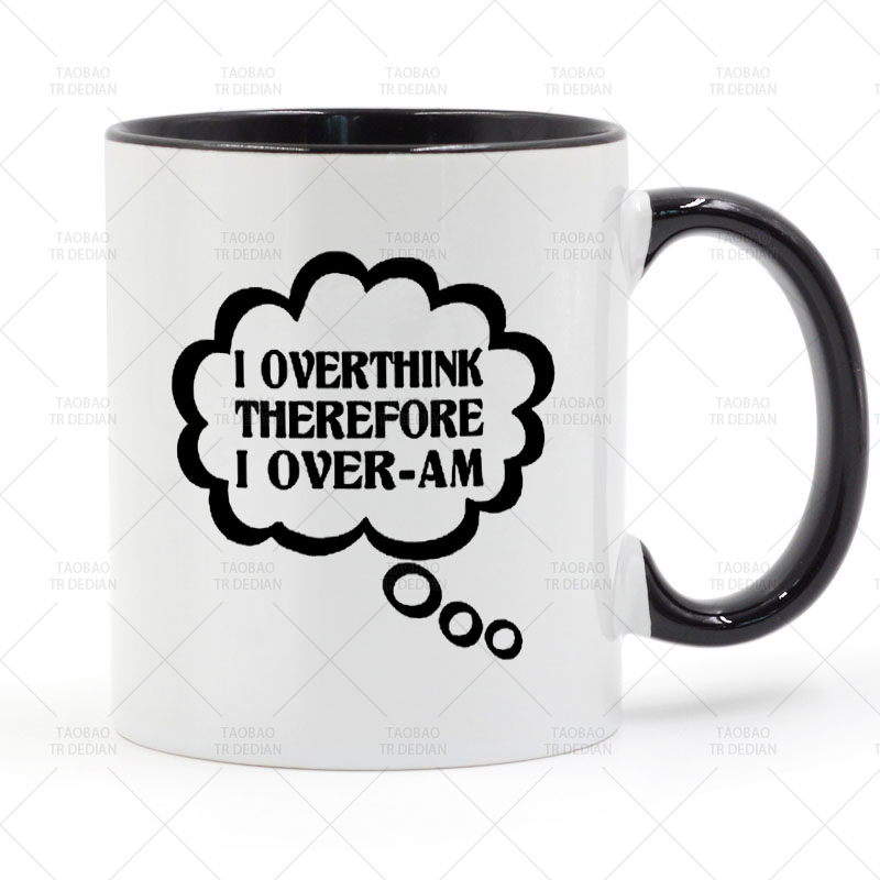 I overthink, therefore I over am 陶瓷马克杯