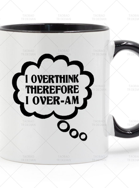 I overthink, therefore I over am 陶瓷马克杯