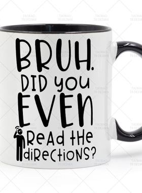 Bruh Did You Even Read the Directions 陶瓷马克杯