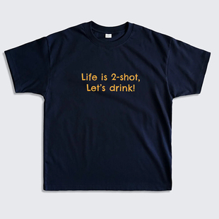 drink短袖 let T恤男女2025新款 人生苦短唯有饮酒life 2shot