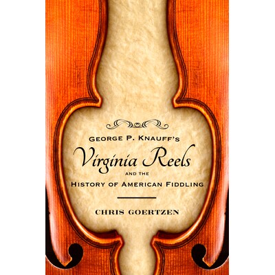 预订 George P. Knauff’s Virginia Reels and the History of American Fiddling 乔治 P.科纳夫的弗吉尼亚卷轴与美国人的历史: