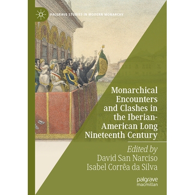 预订 Monarchical Encounters and Clashes in the Iberian-American Long Nineteenth Century 伊比利亚 — 美洲漫长19世纪的君主