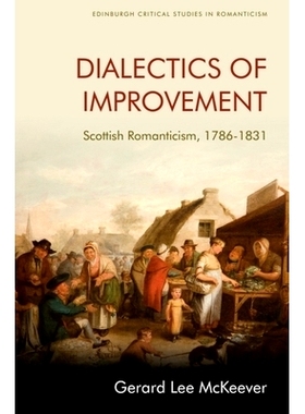 预订 Dialectics of Improvement: Scottish Romanticism, 1786-1831 改进的辩证法：苏格兰浪漫主义，1786-1831: 9781474441674