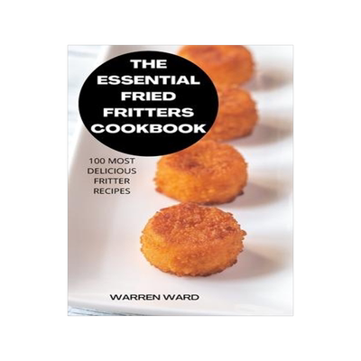 [预订]The Essential Fried Fritters Cookbook: 100 Most Delicious Fritter Recipes 9781837898435