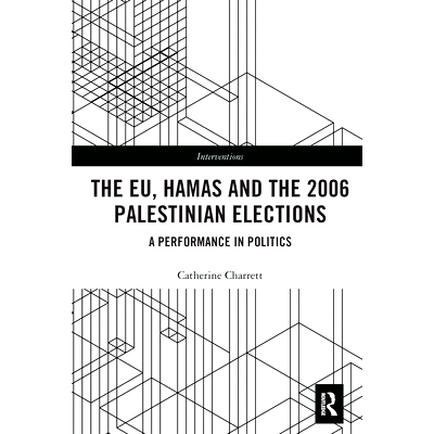 预订 The EU, Hamas and the 2006 Palestinian Elections: A Performance in Politics 欧盟、哈马斯与2006年巴勒斯坦选举：政治