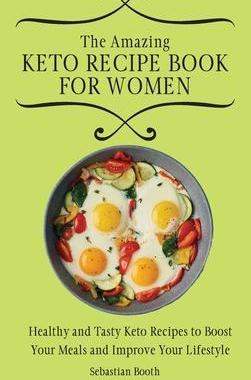 [预订]The Amazing Keto Recipe Book for Women: Healthy and Tasty Keto Recipes to Boost Your Meals and Impro 9781803176581