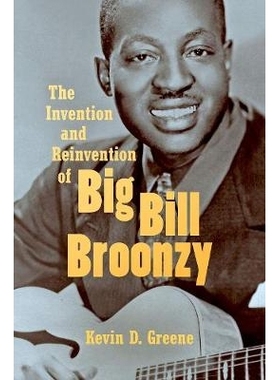 预订 The Invention and Reinvention of Big Bill Broonzy 发明和大Bill Broonzy的再创作: 9781469646497