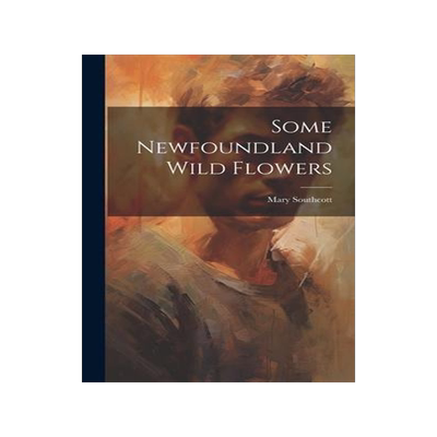 [预订]Some Newfoundland Wild Flowers [microform] 9781020521614