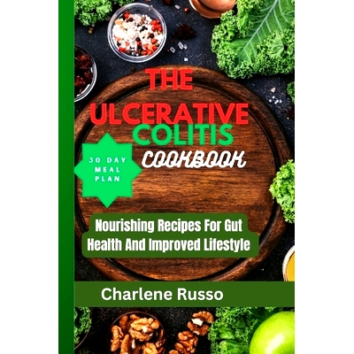 预订 The Ulcerative Colitis Cookbook: Nourishing Recipes For Gut Health And Improved Lifestyle: 9798884537941