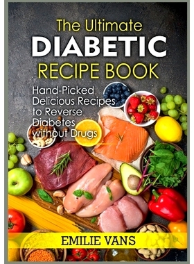 预订 The Ultimate Diabetic Recipe Book: Hand-Picked Delicious Recipes To Reverse Diabetes Without Drugs: 9783755707226